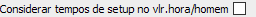 28. Considerar tempos de setup no vlr.hora/homem