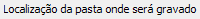 1. Localização da pasta onde será gravado