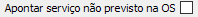 2. Apontar serviço não previsto na OS