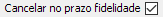 4. Cancelar no prazo fidelidade
