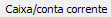 1. Caixa/conta corrente