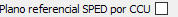 11. Plano referencial SPED por CCU