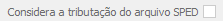 22. Considera a tributação do arquivo SPED