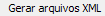 7. Gerar arquivos XML