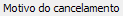 3. Motivo do cancelamento