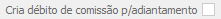 7. Cria débito de comissão p/adiantamento