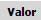 4. Valor