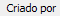 2. Criado por