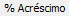 10. % Acréscimo