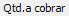 6. Qtd.a cobrar