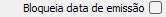 15. Bloqueia data de emissão