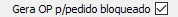 4. Gera OP p/pedido bloqueado