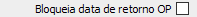 12. Bloqueia data de retorno OP