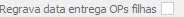 16. Regrava data entrega OPs filhas