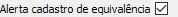 22. Alerta cadastro de equivalência