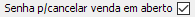 2. Senha p/cancelar venda em aberto