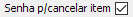 3. Senha p/cancelar item