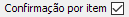6. Confirmação por item