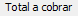 11. Total a cobrar