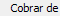 12. Cobrar de
