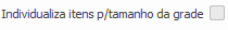 5. Individualiza itens p/tamanho da grade