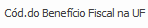 11. Cód do Benefício Fiscal na UF