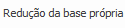 5. Redução da base própria