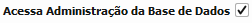11. Acessa Administração da Base de Dados
