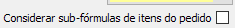 7. Considerar sub-fórmulas de itens do pedido