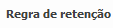 1. Regra de retenção