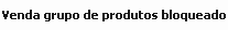3. Venda grupo de produtos bloqueado