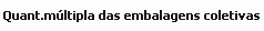 9. Quant.múltipla das embalagens coletivas