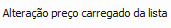 8. Alteração preço carregado da lista