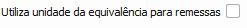 18. Utiliza unidade da equivalência para remessas