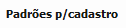 2. Padrões p/cadastro