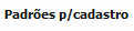 14. Padrões p/ cadastro