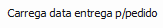8. Carrega data entrega p/pedido