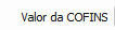 25. Valor da COFINS