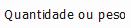 9. Quantidade ou peso