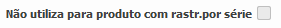 9. Não utiliza para produto com rastr.série